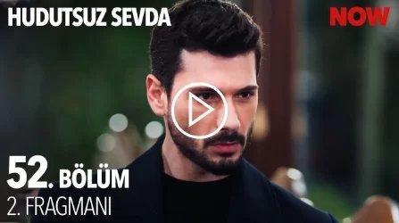 Hudutsuz Sevda 52. Bölüm 2. Fragmanı