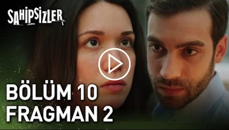 Sahipsizler Dizisi 10. Bölüm 2. Fragmanı İncelemesi